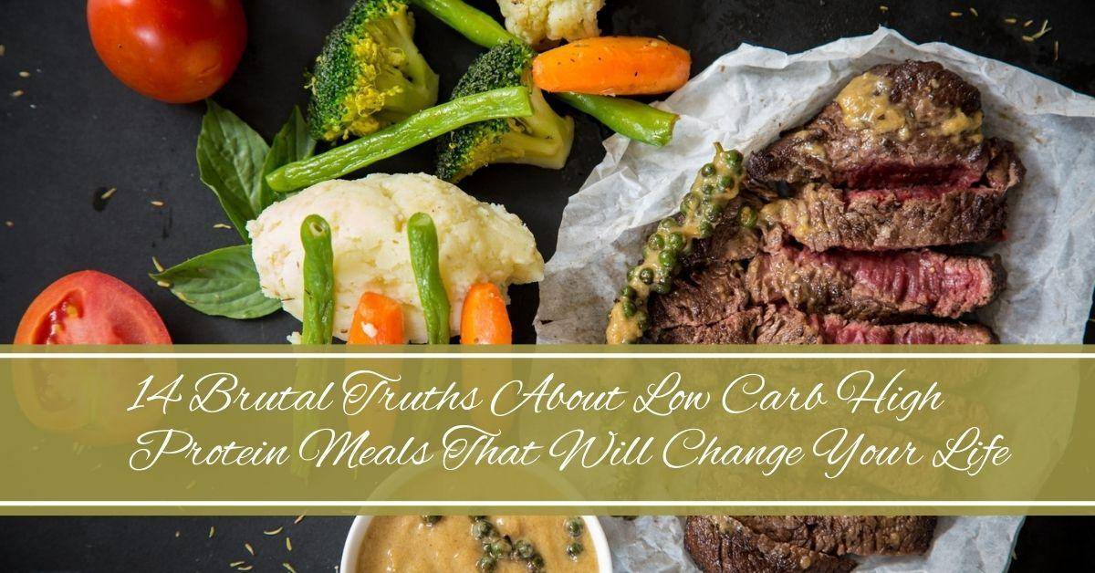 14 Brutal Truths About Low Carb High Protein Meals That Will Change Your Life