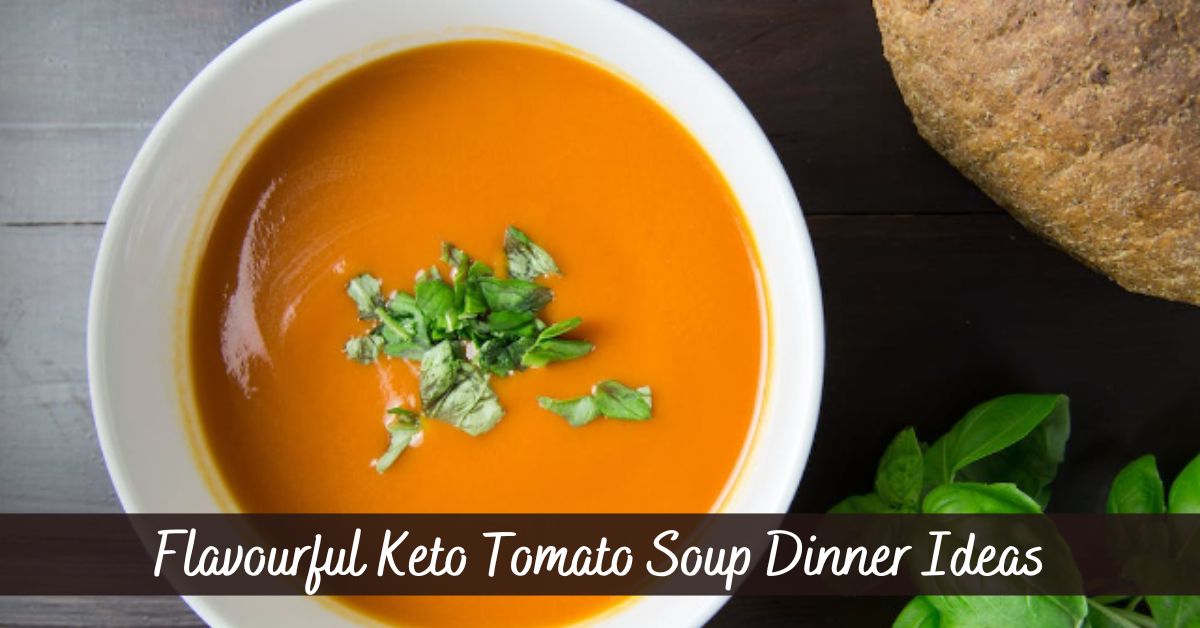 Flavourful Keto Tomato Soup Dinner Ideas