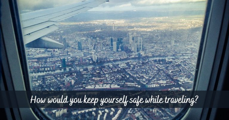 How would you keep yourself safe while traveling?