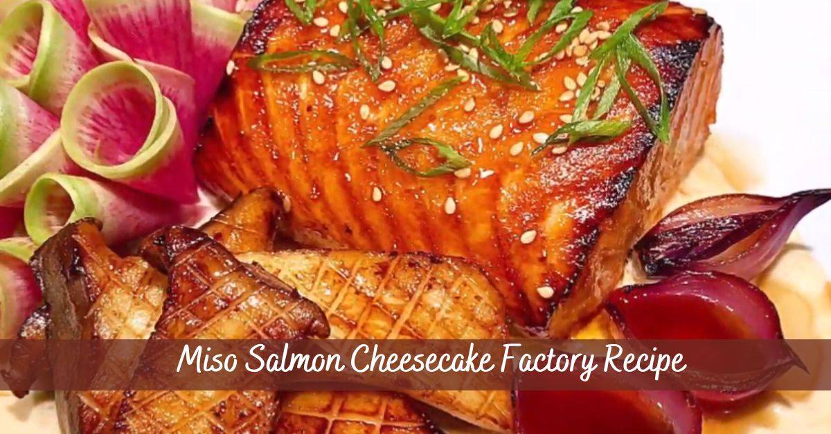 You are currently viewing Miso Salmon Cheesecake Factory Recipe Of 2023
